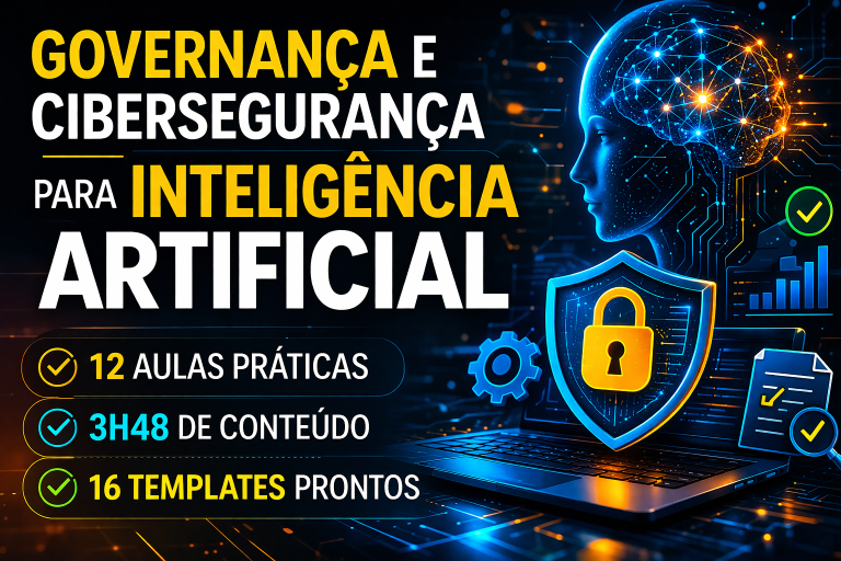 Curso: Governança e Cibersegurança para Inteligência Artificial: Como Estruturar Programas de Segurança, Gestão de Riscos e Compliance em Sistemas de IA