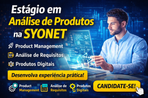 Estágio em Análise de Produtos na Syonet: Como Construir Carreira em Product Management, Análise de Requisitos e Desenvolvimento de Produtos Digitais