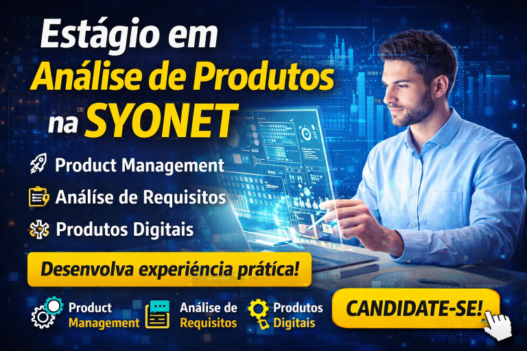 Estágio em Análise de Produtos na Syonet: Como Construir Carreira em Product Management, Análise de Requisitos e Desenvolvimento de Produtos Digitais