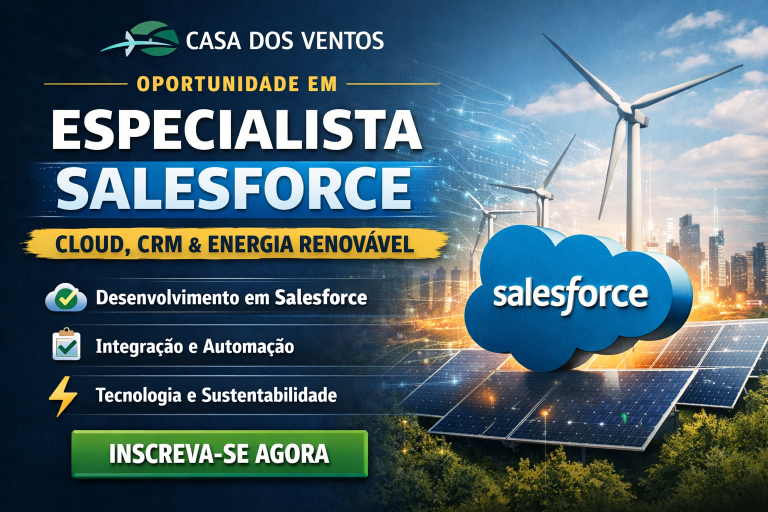 ESPECIALISTA SALESFORCE NA CASA DOS VENTOS: DOMINE CLOUD, CRM E TECNOLOGIA EM UMA DAS LÍDERES DE ENERGIA RENOVÁVEL DO BRASIL