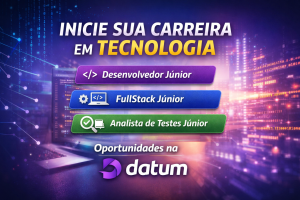 Carreira em Tecnologia na Datum: Como Conquistar Sua Primeira Vaga como Desenvolvedor ou Analista Júnior em um Ambiente Inovador