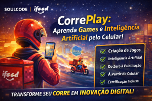 CorrePlay do iFood e SoulCode: Aprenda Games e Inteligência Artificial Pelo Celular e Transforme Seu Futuro na Tecnologia