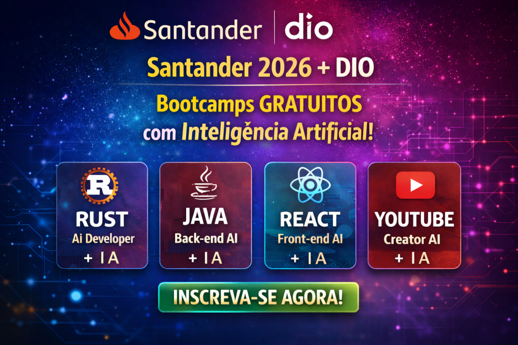 Santander 2026 + DIO: Bootcamps em Rust, Java, React, IA e YouTube com Certificação para Impulsionar Sua Carreira em Tecnologia