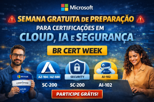 SEMANA GRATUITA DA MICROSOFT PARA CERTIFICAÇÕES EM CLOUD, IA E SEGURANÇA: SUA CHANCE DE ACELERAR NA CARREIRA TECH