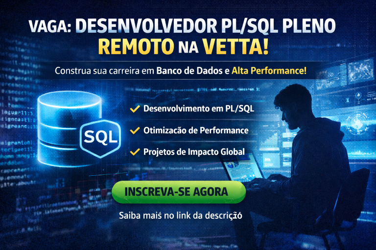 DESENVOLVEDOR PL/SQL PLENO REMOTO: COMO CONSTRUIR CARREIRA EM BANCO DE DADOS E ALTA PERFORMANCE NA VETTA
