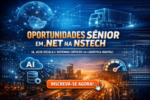OPORTUNIDADES SÊNIOR EM .NET NA NSTECH: COMO ATUAR EM PROJETOS DE ALTA ESCALA, IA E SISTEMAS CRÍTICOS NA LOGÍSTICA DIGITAL GLOBAL