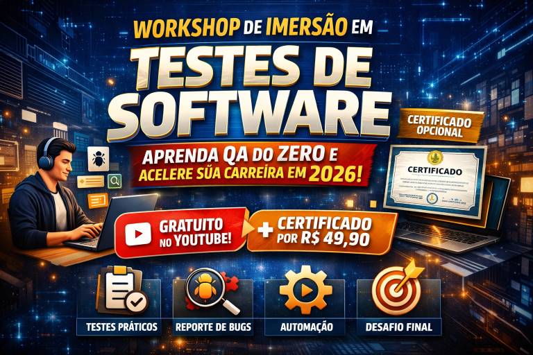 WORKSHOP DE IMERSÃO EM TESTES DE SOFTWARE GRATUITO NO YOUTUBE + CERTIFICADO OPCIONAL: COMO APRENDER QA DO ZERO E ACELERAR SUA CARREIRA EM 2026