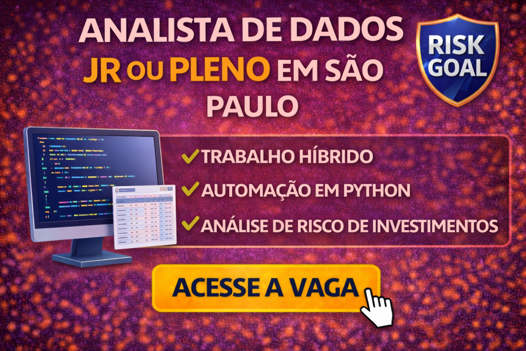 ANALISTA DE DADOS JR OU PLENO NA RISK GOAL: OPORTUNIDADE EM SÃO PAULO PARA QUEM QUER ATUAR COM PYTHON, AUTOMAÇÃO E RISCO DE INVESTIMENTOS