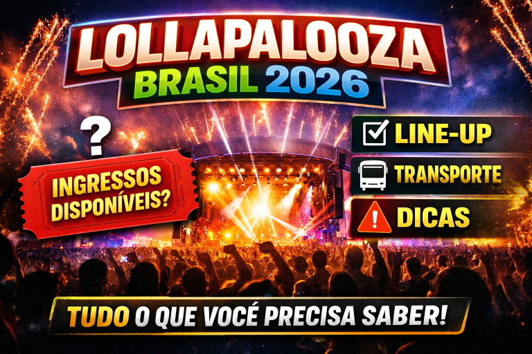 LOLLAPALOOZA BRASIL 2026: AINDA DÁ TEMPO DE GARANTIR SEU INGRESSO? GUIA COMPLETO COM LINE-UP, TRANSPORTE E DICAS ESSENCIAIS