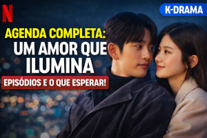 AGENDA COMPLETA DO K-DRAMA DO MOMENTO: “UM AMOR QUE ILUMINA” GANHA DESTAQUE NA NETFLIX E PRENDE FÃS COM LANÇAMENTOS SEMANAIS