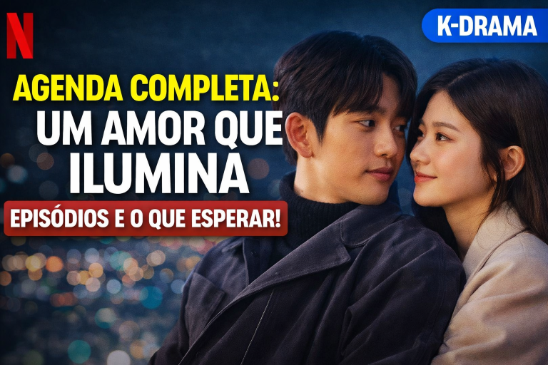 AGENDA COMPLETA DO K-DRAMA DO MOMENTO: “UM AMOR QUE ILUMINA” GANHA DESTAQUE NA NETFLIX E PRENDE FÃS COM LANÇAMENTOS SEMANAIS