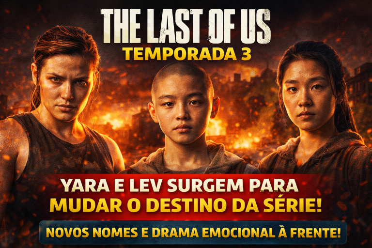 THE LAST OF US TEMPORADA 3 GANHA NOVOS NOMES E PROMETE UMA VIRADA EMOCIONAL: YARA E LEV CHEGAM PARA MUDAR TUDO NA SÉRIE
