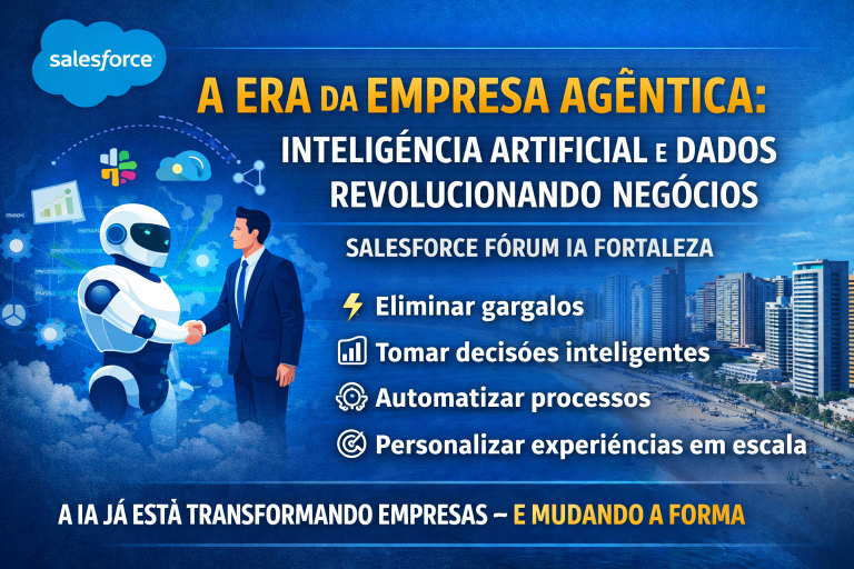 SALESFORCE FÓRUM IA FORTALEZA: COMO A ERA DA EMPRESA AGÊNTICA ESTÁ REVOLUCIONANDO NEGÓCIOS COM INTELIGÊNCIA ARTIFICIAL E DADOS