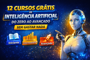 12 CURSOS GRATUITOS DE INTELIGÊNCIA ARTIFICIAL PARA DOMINAR O FUTURO: DO ZERO AO AVANÇADO SEM GASTAR NADA