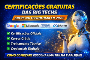 CERTIFICAÇÕES GRATUITAS DAS BIG TECHS: O CAMINHO MAIS INTELIGENTE PARA ENTRAR NA TECNOLOGIA EM 2026
