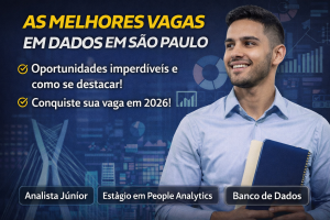 AS MELHORES VAGAS EM DADOS EM SÃO PAULO: COMO CONQUISTAR SUA OPORTUNIDADE EM 2026 E SE DESTACAR NO MERCADO