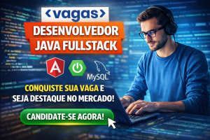 Desenvolvedor Java Fullstack: Como Conquistar uma Vaga Estratégica em Tecnologia e Se Destacar no Mercado Atual