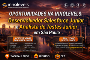OPORTUNIDADES EM ALTA NA INNOLEVELS: VAGAS PARA DESENVOLVEDOR SALESFORCE JUNIOR E ANALISTA DE TESTES JUNIOR EM SÃO PAULO