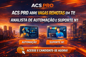 ACS PRO ABRE VAGAS REMOTAS EM TI: ANALISTA DE AUTOMAÇÃO E SUPORTE N1 COM FOCO EM CRESCIMENTO E INOVAÇÃO