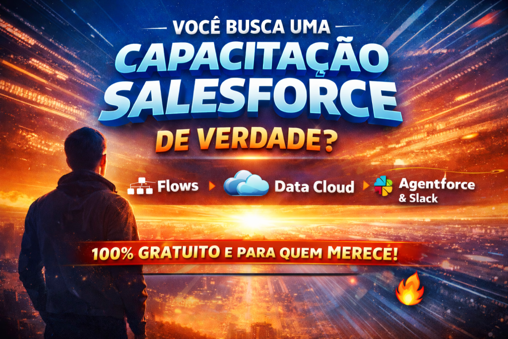 A VERDADE QUE POUCOS CONTAM SOBRE ENTRAR NO MERCADO SALESFORCE: COMO UMA CAPACITAÇÃO GRATUITA ESTÁ MUDANDO O JOGO COM PRÁTICA REAL, POSICIONAMENTO E DIFERENCIAÇÃO PROFISSIONAL