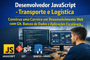 Desenvolvedor JavaScript para Projetos de Transporte e Logística: Como Construir uma Carreira em Desenvolvimento Web com Git, Bancos de Dados e Aplicações Escaláveis