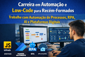 Carreira em Automação de Processos e Low-Code: Como se Tornar Desenvolvedor de Automação e Trabalhar com RPA, AI e Plataformas Digitais