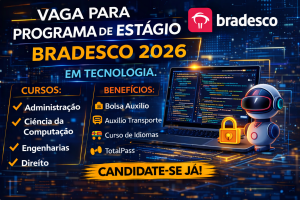 PROGRAMA DE ESTÁGIO BRADESCO 2026: COMO FUNCIONA, REQUISITOS, BENEFÍCIOS E DICAS PARA CONQUISTAR UMA VAGA EM TECNOLOGIA NO BANCO