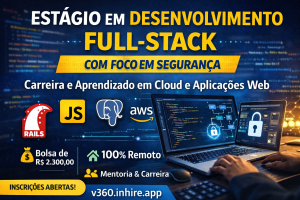 Estágio em Desenvolvimento Full-Stack com Foco em Segurança: Como Iniciar Carreira em Tecnologia Trabalhando com Cloud, Aplicações Web e Segurança da Informação
