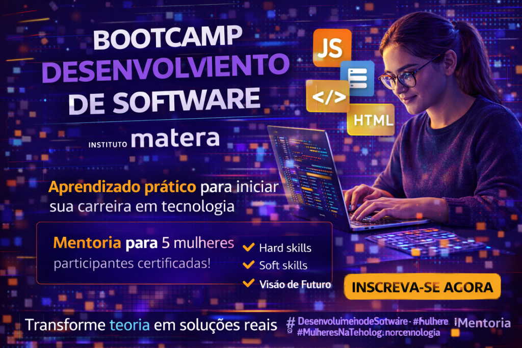 BOOTCAMP DE DESENVOLVIMENTO DE SOFTWARE DO INSTITUTO MATERA: COMO A CAPACITAÇÃO INTENSIVA PODE ACELERAR SUA CARREIRA NA TECNOLOGIA