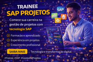 Trainee SAP Projetos: Como Iniciar Carreira em Gestão de Projetos SAP e Construir um Futuro na Transformação Digital das Empresas