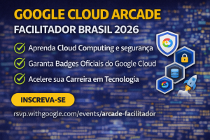 Google Cloud Arcade Facilitador Brasil 2026: Como Desenvolver Habilidades em Cloud Computing, Conquistar Badges Oficiais e Acelerar sua Carreira em Tecnologia