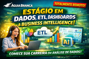 Estágio em Dados no Trabalho Remoto: Como Iniciar Carreira em Business Intelligence, ETL, Análise de Dados e Dashboards no Mercado Digital