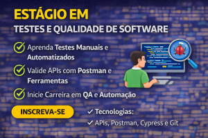 Estágio em Testes e Qualidade de Software: Como Iniciar Carreira em QA, Automação de Testes e Validação de APIs no Desenvolvimento de Sistemas