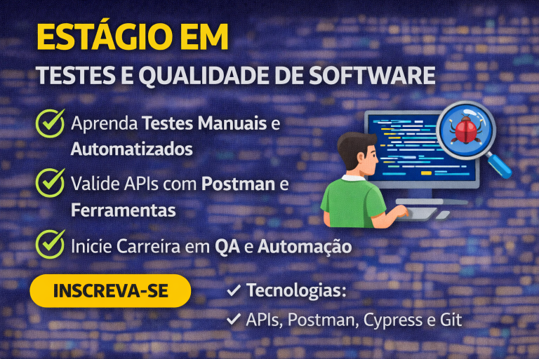 Estágio em Testes e Qualidade de Software: Como Iniciar Carreira em QA, Automação de Testes e Validação de APIs no Desenvolvimento de Sistemas