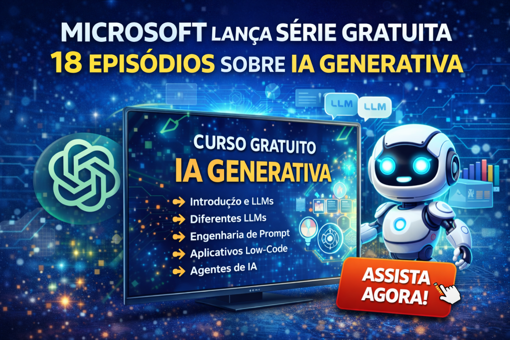 Microsoft Lança Série Gratuita Sobre Inteligência Artificial Generativa: Guia Completo para Iniciantes Aprenderem IA, LLMs e Engenharia de Prompt