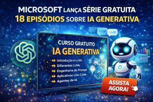 Microsoft Lança Série Gratuita Sobre Inteligência Artificial Generativa: Guia Completo para Iniciantes Aprenderem IA, LLMs e Engenharia de Prompt