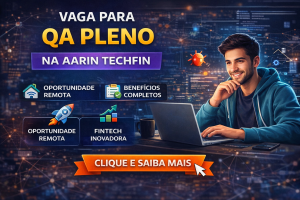CARREIRA EM QUALIDADE DE SOFTWARE: COMO A VAGA DE QA PLENO NA AARIN TECHFIN PODE IMPULSIONAR SUA TRAJETÓRIA NA TECNOLOGIA FINANCEIRA