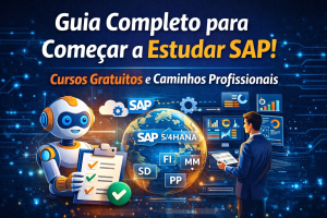 Guia Completo para Iniciar no Universo SAP: Cursos Gratuitos, Conceitos Fundamentais e Caminhos Profissionais na Plataforma Mais Usada pelas Grandes Empresas