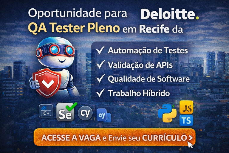 CARREIRA EM QUALITY ASSURANCE NA DELOITTE: VAGA PARA ANALISTA DE TESTE PLENO (QA TESTER) EM RECIFE COM FOCO EM AUTOMAÇÃO, APIS E QUALIDADE DE SOFTWARE