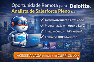 CARREIRA EM SALESFORCE NA DELOITTE: VAGA REMOTA PARA ANALISTA DE SALESFORCE PLENO COM FOCO EM LOW-CODE, APEX, APIS E INOVAÇÃO TECNOLÓGICA