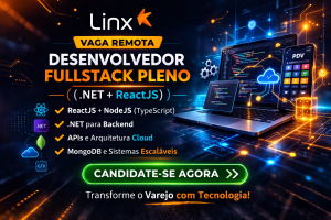 Pessoa Desenvolvedora Fullstack Pleno na Linx: Vaga Remota para Trabalhar com .NET, ReactJS, NodeJS e Arquitetura Moderna de Sistemas em Cloud