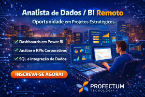 Analista de Dados / BI Remoto na Profectum Tecnologia: Oportunidade para Profissionais de Data Analytics Atuarem em Projetos Estratégicos de Business Intelligence