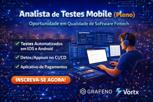 Analista de Testes Mobile Pleno na Grafeno (Grupo Vórtx): Oportunidade em Qualidade de Software para Aplicativos de Pagamentos e Fintech
