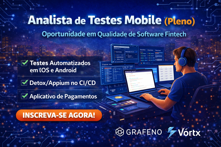 Analista de Testes Mobile Pleno na Grafeno (Grupo Vórtx): Oportunidade em Qualidade de Software para Aplicativos de Pagamentos e Fintech