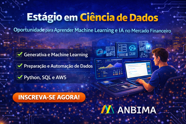 Estágio em Ciência de Dados na ANBIMA: Oportunidade para Trabalhar com Machine Learning e Inteligência Artificial no Mercado Financeiro