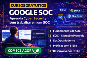 Curso Gratuito de SOC do Google: Aprenda Segurança da Informação, SIEM e SOAR na Prática Mesmo Sem Experiência