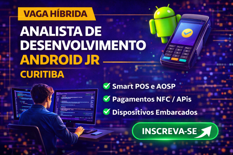 Analista de Desenvolvimento Android Jr em Curitiba: Oportunidade para Trabalhar com Apps de Pagamento, AOSP e Integrações NFC em Empresa de Tecnologia