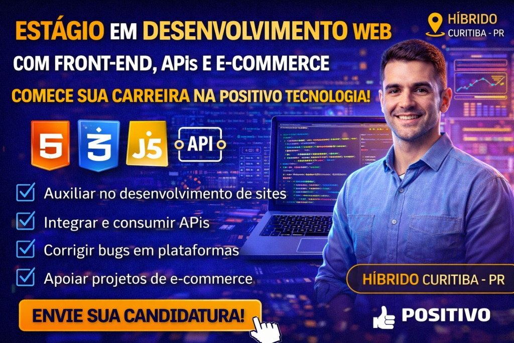 ESTÁGIO EM DESENVOLVIMENTO WEB NA POSITIVO TECNOLOGIA: COMO COMEÇAR SUA CARREIRA COM FRONT-END, APIs E E-COMMERCE