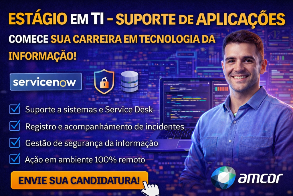 ESTÁGIO EM TI NA AMCOR: COMO INICIAR UMA CARREIRA EM SUPORTE DE APLICAÇÕES, SERVICE DESK E GESTÃO DE INCIDENTES EM TECNOLOGIA