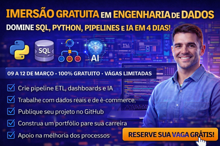 IMERSÃO GRATUITA EM ENGENHARIA DE DADOS: APRENDA SQL, PYTHON, PIPELINES E INTELIGÊNCIA ARTIFICIAL EM 4 DIAS COM PROJETO REAL PARA O GITHUB